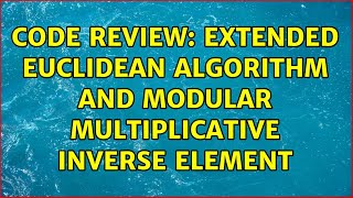 Code Review: Extended Euclidean algorithm and modular multiplicative inverse element