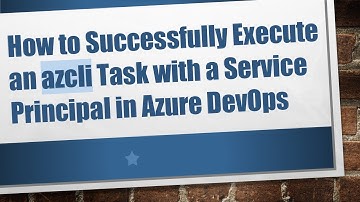 How to Successfully Execute an azcli Task with a Service Principal in Azure DevOps