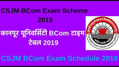 CSJM BCom Exam Scheme 2019, कानपूर यूनिवर्सिटी BCom टाइम टेबल 2019