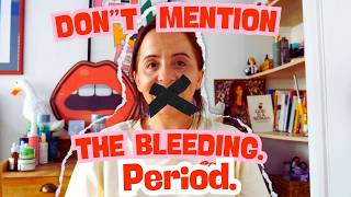 Don't mention the bleeding! Period.