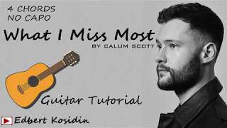 Calum Scott - What I Miss Most - Guitar Tutorial Lesson Chords - How To Play -Cover