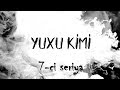 Yuxu Kimi (7-ci seriya)