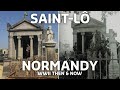 INCREDIBLE NORMANDY WWII THEN &amp; NOW: SAINT-LÔ - Part 1