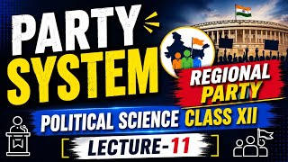PARTY SYSTEM |  REGIONAL PARTY | POLITICAL SCIENCE CLASS XII | LECTURE-11