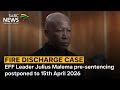 EFF Leader Julius Malema Pre Sentencing Postponed To 15th April 2026