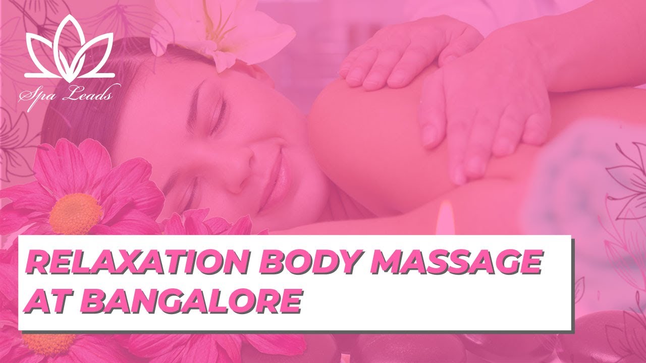 Relaxation Body Massage At Bangalore Youtube