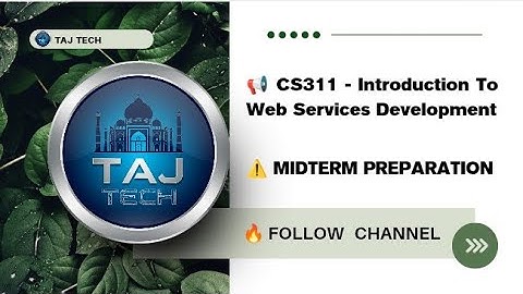 CS 311 Introduction to Web Services Development || Midterm Preparation || TAJ TECH 