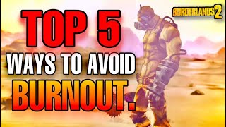Borderlands 2 | Top 5 Ways To Avoid Burnout.