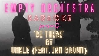 UNKLE {feat. Ian Brown} - Be There (KARAOKE)