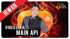 Irwan - Main Api | Official Video Lirik  - Durasi: 5:07. 