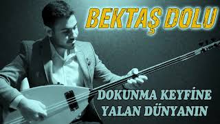 Bektaş Dolu - Dokunma Keyfine Yalan Dünyanın
