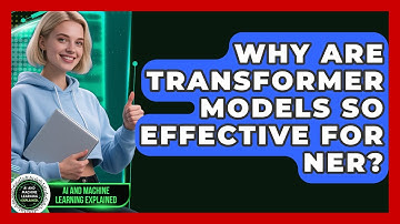 Why Are Transformer Models So Effective For NER? - AI and Machine Learning Explained