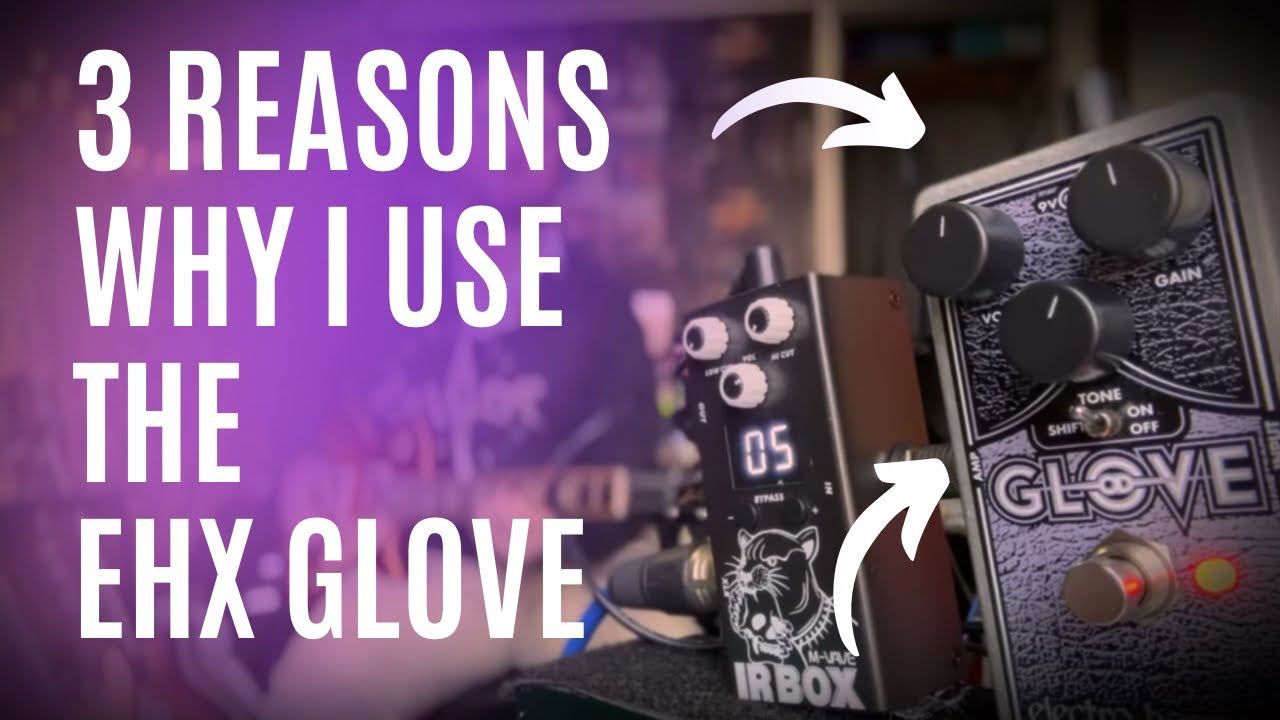3 reasons why I love the EHX Glove!
