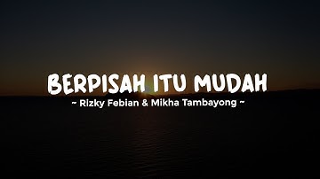 BERPISAH ITU MUDAH - RIZKY FEBIAN feat. MIKHA TAMBAYONG | Lirik Lagu Pop Terbaru 2023