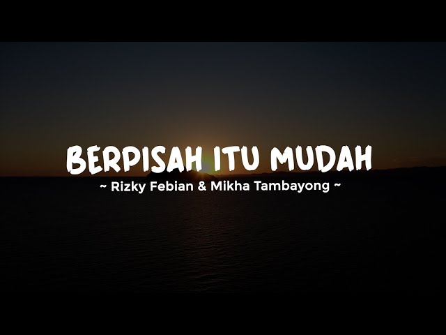 BERPISAH ITU MUDAH - RIZKY FEBIAN feat. MIKHA TAMBAYONG | Lirik Lagu Pop Terbaru 2023 class=