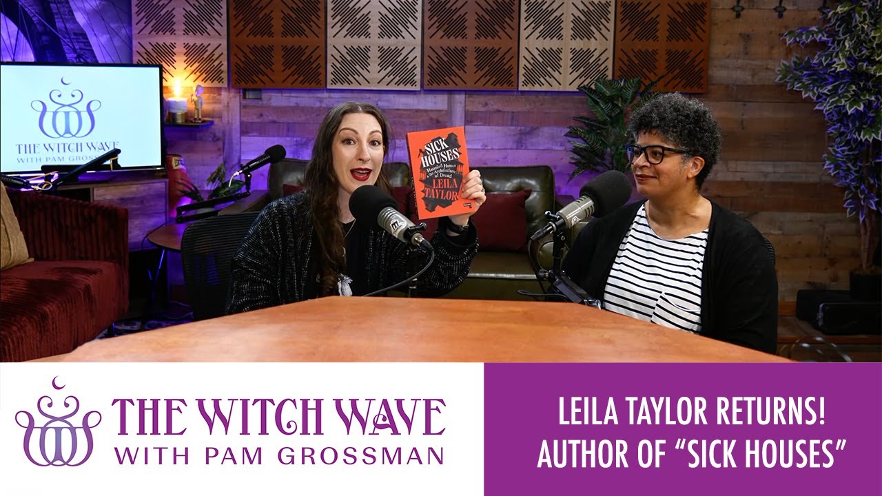 Haunted Houses, Ghosts, and Living Like a Witch with Leila Taylor | The Witch Wave with Pam Grossman