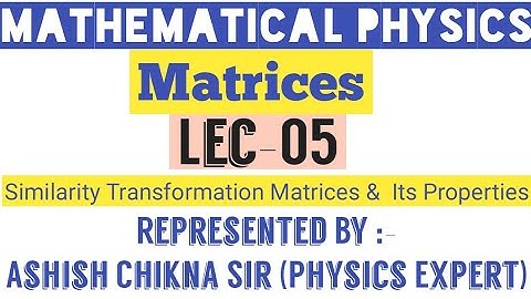 Lec -05 llMSC,NET-JRF,IIT-JAM,JESTllMatricesllSimilarity Transformation Matrices & its Propertiesll