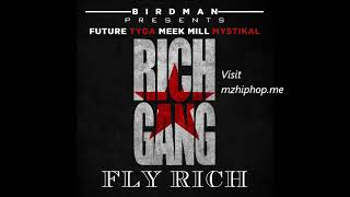 Rich Gang Feat. Stevie J, Future, Tyga, Meek Mill & Mystikal - Fly Rich