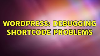 Wordpress: Debugging shortcode problems