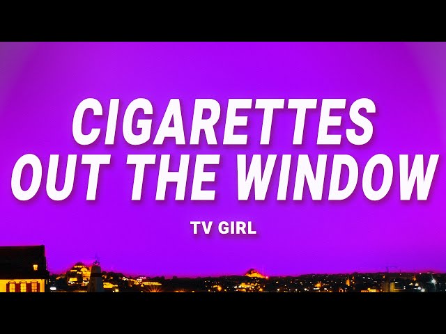 TV Girl - Cigarettes Out The Window (Lyrics) class=