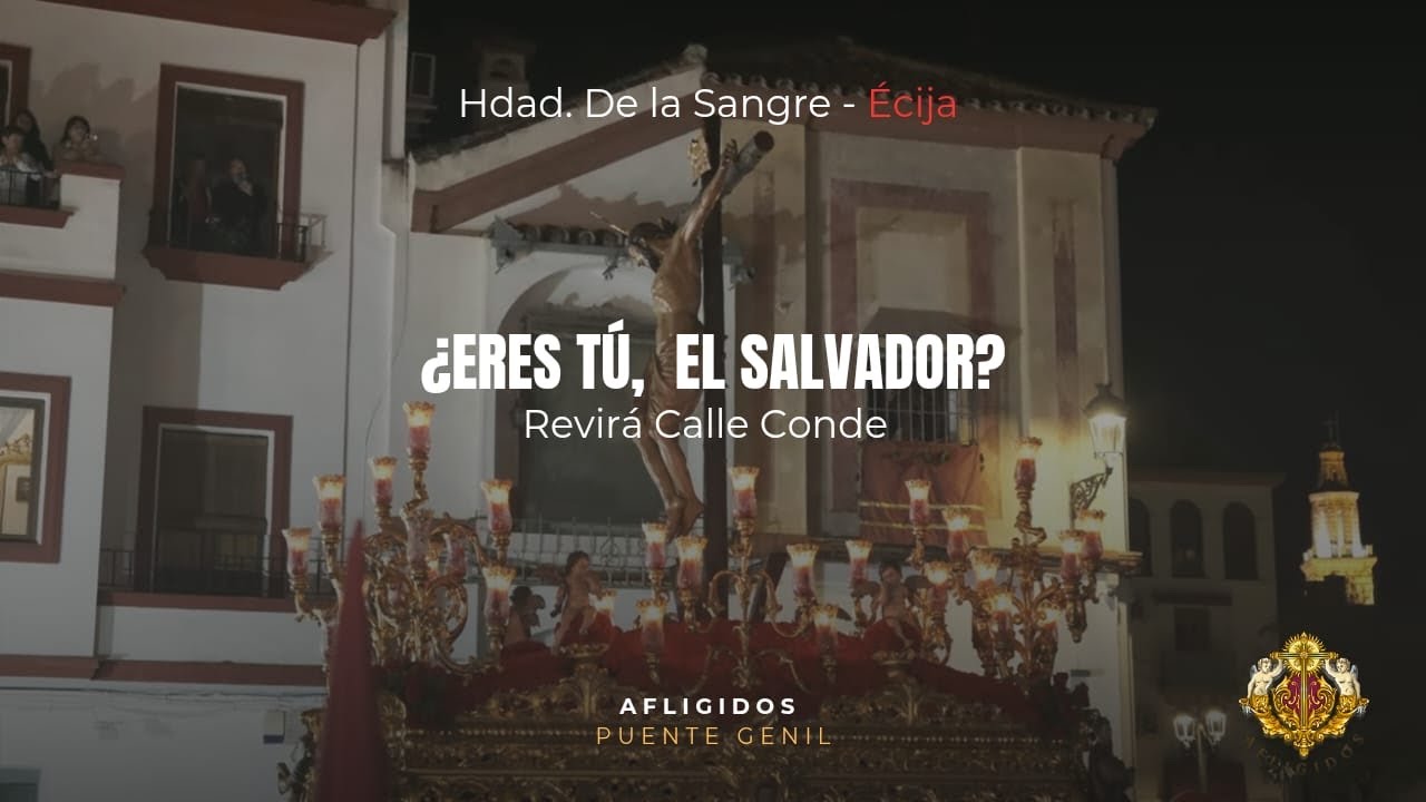 REVIRÁ CALLE CONDE CRISTO DE LA SANGRE || ÉCIJA 2025 | AFLIGIDOS-¿ERES TÚ, EL SALVADOR?
