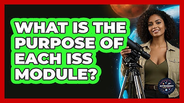 What Is The Purpose Of Each ISS Module? - Astronomy Made Simple