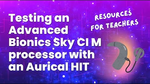 Testing An Advanced Bionics Sky CI M Processor With An Aurical HIT