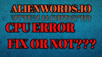 CPU ERROR ALIEN WORLDS FIX OR NOT???