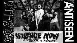 GG Allin &amp; ANTiSEEN - Violence Now!: Assassinate the President (1991)