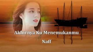 Akhirnya Ku Menemukanmu - Naff (HQ)