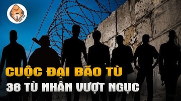 38 Tù Nhân Vượt Ngục - Cuộc Đại Bão Tù Chấn Động Lịch Sử Châu Âu - Tra Án