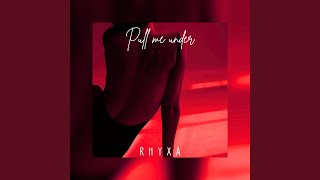 Pull Me Under - RHYXA