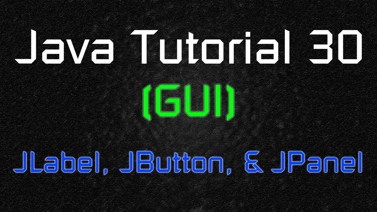 Java Tutorial 30 (Gui) - Jlabel, Jbutton, And Jpanel