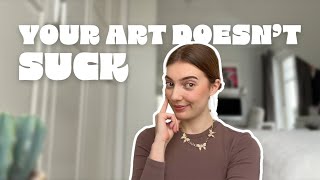 Why your ART doesn't SUCK | Struggles of becoming an ARTIST, YOUTUBER, DESIGNER
