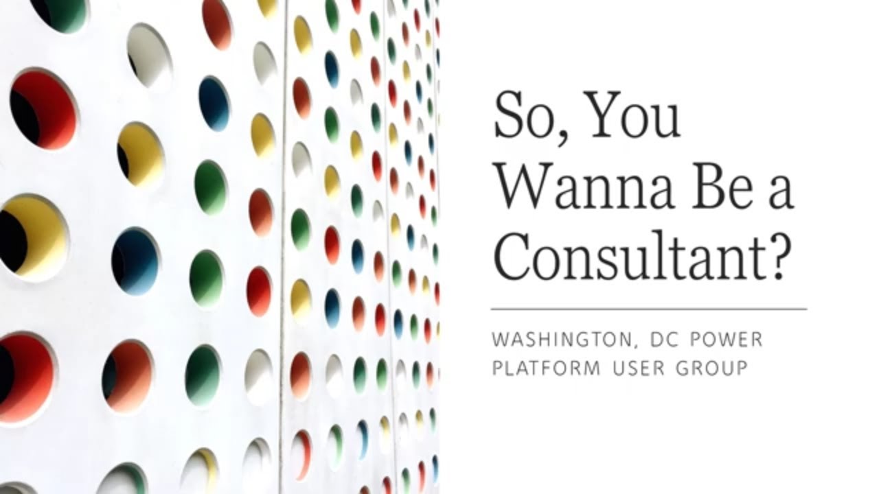 So, You Wanna Be a Consultant - September 2021 Washington, DC User Group