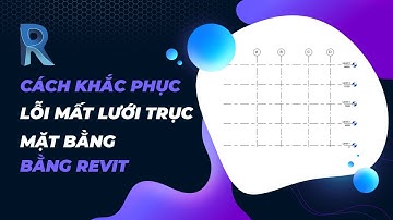 Cách Khắc Phục Lỗi Mất Lưới Trục Mặt Bằng Trên Phần Mềm Revit