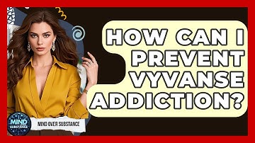 How Can I Prevent Vyvanse Addiction? - Mind Over Substance