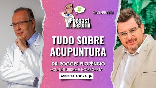 Podcast Dr. Bactéria com Dr. Rogger Florêncio - Tudo Sobre Acupuntura | #5