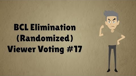 BCL Elimination (Randomized) Viewer Voting Episode 17
