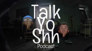 Talk Yo Shh Ep. 21 You Can&#39;t Hide From Yourself