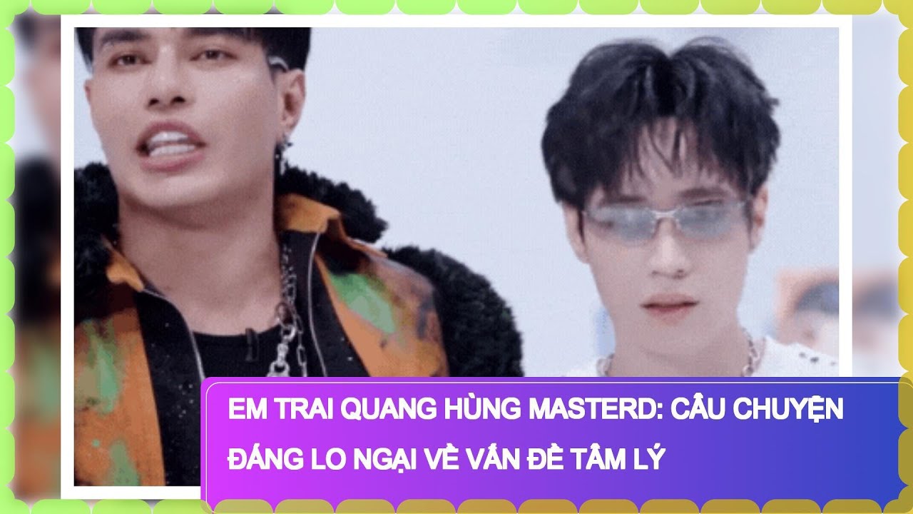 Em Trai Quang Hùng MasterD: Câu Chuyện Đáng Lo Ngại Về Vấn Đề Tâm Lý