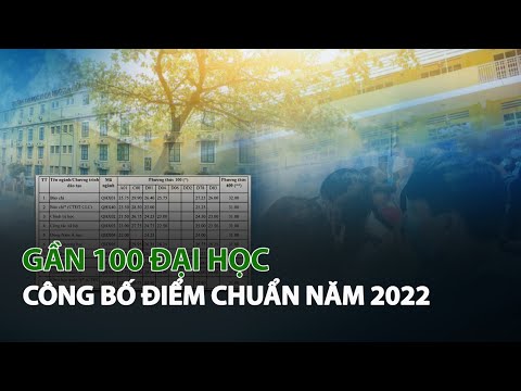 Video Gần 100 Đại Học công bố Điểm Chuẩn năm 2022| VTC14 - YouTube