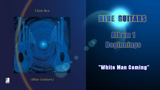 Video thumbnail of "Chris Rea - White Man Coming (Blue Guitars, Album 1, Beginnings)"