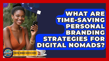 What Are Time-saving Personal Branding Strategies For Digital Nomads? - Digital Nomad Success Guide
