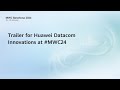 For carrier businesstrailer for huawei datacom innovations at mwc24