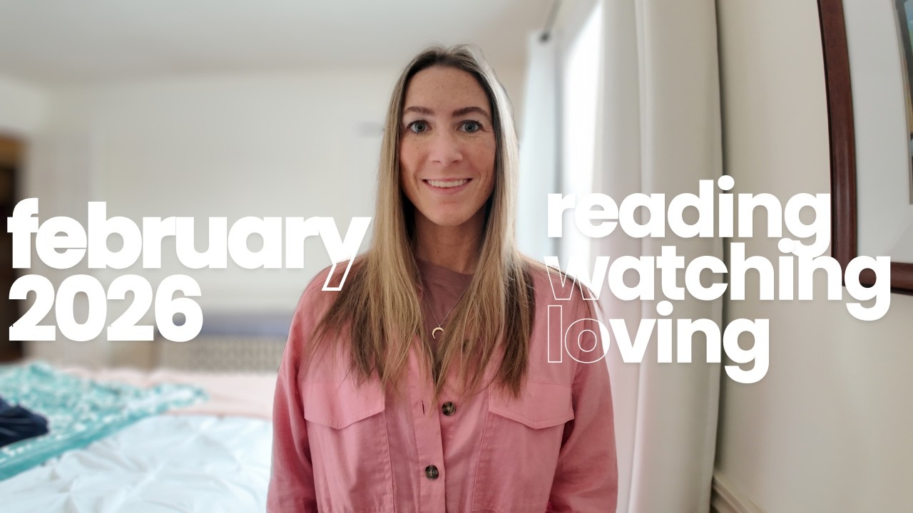 reading, watching, loving ❤️ | february 2026 wrap-up