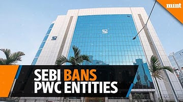 Sebi bans PwC entities from auditing for 2 years