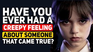 People who have had a CREEPY FEELING about someone COME TRUE, what happened? - Reddit Podcast