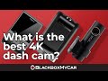 What is the best 4K Dash Cam? | BlackboxMyCar