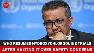 Covid 19: WHO resumes Hydroxychloroquine trials after halting it over safety concerns
